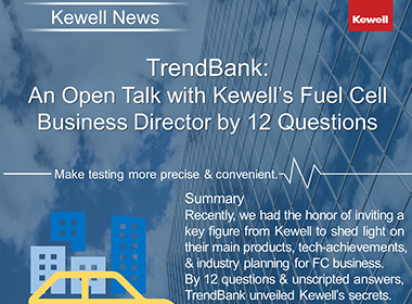Kewell Original: An Open Talk with Kewell’s Fuel Cell Business Director by 12 Questions